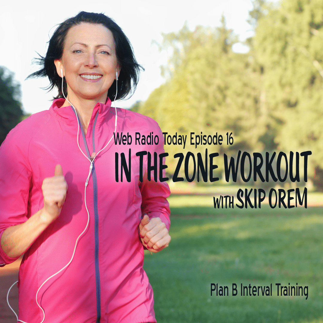 THE WEB RADIO TODAY IN THE ZONE PLAN B WORKOUT