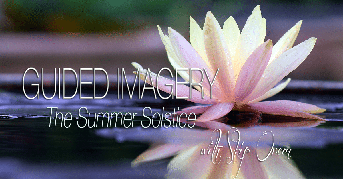 SUMMER SOLSTICE GUIDED IMAGERY